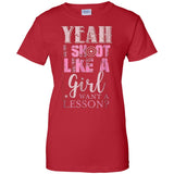 Yeah I Shoot Like A Girl Want A Lesson Hunting Ladies T-Shirt