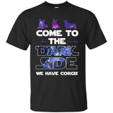 Come To The Dark Side We Have Corgis T-Shirts